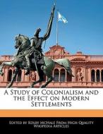 A Study Of Colonialism And The Effect On di Kolby Mchale edito da Lightning Source Uk Ltd