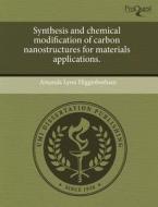 Synthesis And Chemical Modification Of Carbon Nanostructures For Materials Applications. di Amanda Lynn Higginbotham edito da Proquest, Umi Dissertation Publishing
