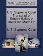 U.s. Supreme Court Transcript Of Record Bailey V. Baker Ice Mach Co edito da Gale Ecco, U.s. Supreme Court Records