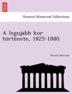 A Legujabb Kor To Rte Nete, 1825-1880. di Henrik Marczali edito da British Library, Historical Print Editions