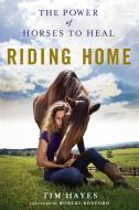 Riding Home: The Power of Horses to Heal edito da GRIFFIN