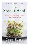 The Complete Book of Sprouts: Tap Into the Power of the Planet's Most Nutritious Food di Doug Evans edito da ST MARTINS PR