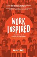 WorkInspired: How to Build an Organization Where Everyone Loves to Work di Aron Ain edito da McGraw-Hill Education