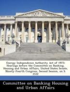 Energy Independence Authority Act Of 1975 edito da Bibliogov