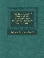 The Frobishers: A Story of the Staffordshire Potteries di Sabine Baring-Gould edito da Nabu Press