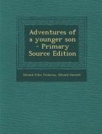 Adventures of a Younger Son - Primary Source Edition di Edward John Trelawny, Edward Garnett edito da Nabu Press