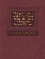 The Giant Crab, and Other Tales from Old India di W. H. D. 1863-1950 Rouse, Jatakas Jatakas edito da Nabu Press