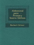 Abdominal Pain; - Primary Source Edition di Norbert Ortner edito da Nabu Press