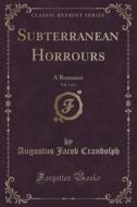 Subterranean Horrours, Vol. 1 Of 3 di Augustus Jacob Crandolph edito da Forgotten Books