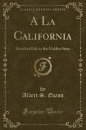 a La California di Albert S Evans edito da Forgotten Books