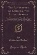 The Adventures Of Kamoula, The Lovely Arabian di Unknown Author edito da Forgotten Books