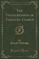 The Transgression Of Terencec Clancy, Vol. 1 Of 3 (classic Reprint) di Harold Vallings edito da Forgotten Books