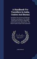 A Handbook For Travellers In India, Ceylon And Burma di John Murray edito da Sagwan Press