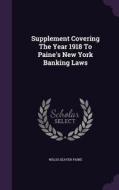 Supplement Covering The Year 1918 To Paine's New York Banking Laws di Willis Seaver Paine edito da Palala Press