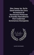 Diss. Inaug. Iur. De Eo Quod Iustum Est Circa Incrementa Et Decrementa Pretiorum In Praediis Haereditariis Post Confectum Inventarium Emergentia di Magnus Weickmann edito da Palala Press