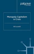 Monopoly Capitalism in Crisis di Bill Lucarelli edito da Palgrave Macmillan