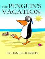 The Penguin's Vacation di Daniel Roberts edito da LULU PR