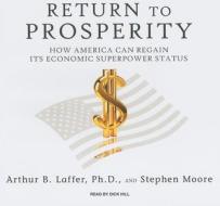 Return to Prosperity: How America Can Regain Its Economic Superpower Status di Arthur B. Laffer, Stephen Moore edito da Tantor Media Inc