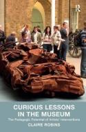 Curious Lessons in the Museum di Claire Robins edito da Routledge