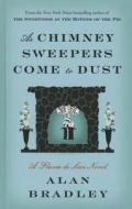 As Chimney Sweepers Come to Dust di Alan Bradley, C. Alan Bradley edito da THORNDIKE PR