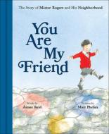 You Are My Friend: The Story of Mister Rogers and His Neighborhood di Aimee Reid edito da ABRAMS BOOKS FOR YOUNG READERS