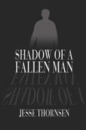 Shadow Of A Fallen Man di Jesse Thornsen edito da Publishamerica