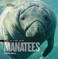 Face to Face with Manatees di Brian Skerry edito da NATL GEOGRAPHIC SOC