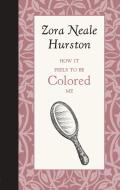 How It Feels to Be Colored Me di Zora Hurston edito da AMER ROOTS