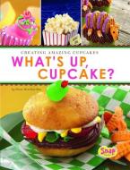 What's Up, Cupcake?: Creating Amazing Cupcakes di Dana Meachen Rau edito da CAPSTONE PR