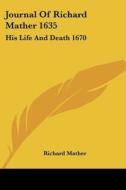 Journal of Richard Mather 1635: His Life and Death 1670 di Richard Mather edito da Kessinger Publishing