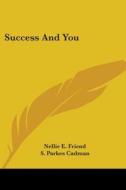 Success and You di Nellie E. Friend edito da Kessinger Publishing