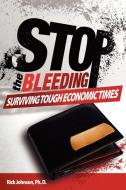 Stop the Bleeding: Surviving Tough Economic Times di Rick Johnson edito da OUTSKIRTS PR
