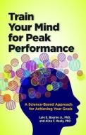 Train Your Mind for Peak Performance: A Science-Based Approach for Achieving Your Goals di Lyle Eugene Bourne, Alice F. Healy edito da AMER PSYCHOLOGICAL ASSN