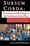 Sursum Corda: Documents and Readings on the Traditional Latin Mass di David Pietrusza edito da Createspace