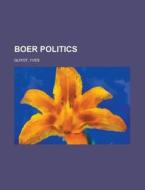 Boer Politics di Yves Guyot edito da Rarebooksclub.com