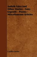 Suffolk Tales and Other Stories - Fairy Legends - Poems - Miscellaneous Articles di Camilla Gurdon edito da King Press