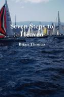Seven Steps to Heaven di Brian Thomas edito da Lulu.com