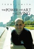 The Power and Art of Living di Teddy Smith edito da iUniverse