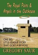 The Royal Pains & Angels In The Outhouse di Gregory Saur edito da America Star Books