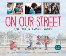 On Our Street: Our First Talk about Poverty di Jillian Roberts, Jaime Casap edito da ORCA BOOK PUBL