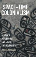 Space-time Colonialism di Juliana Hu Pegues edito da The University Of North Carolina Press