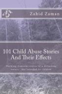 101 Child Abuse Stories and Their Effects di Zahid Zaman edito da Createspace