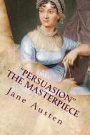Persuasion the Masterpiece di Jane Austen edito da Createspace