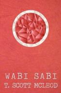 Wabi Sabi: The Bushido Poems of a Samurai Warrior of the Spirit di T. Scott McLeod edito da Createspace