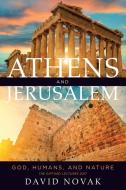 Athens and Jerusalem: God, Humans, and Nature di David Novak edito da UNIV OF TORONTO PR