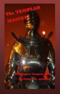 The Master Templar: The Knights Templar Series di Robert M. Johnson edito da Createspace