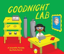 Goodnight Lab: A Scientific Parody di Chris Ferrie edito da SOURCEBOOKS JABBERWOCKY