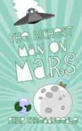 The Richest Man on Mars di Philip Threadneedle edito da Createspace