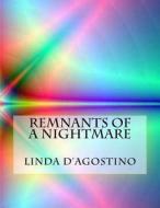 Remnants of a Nightmare di Linda D'Agostino edito da Createspace