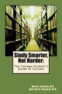 Study Smarter, Not Harder: The College Student's Guide to Success di Mark a. Dunaway M. S. edito da Createspace